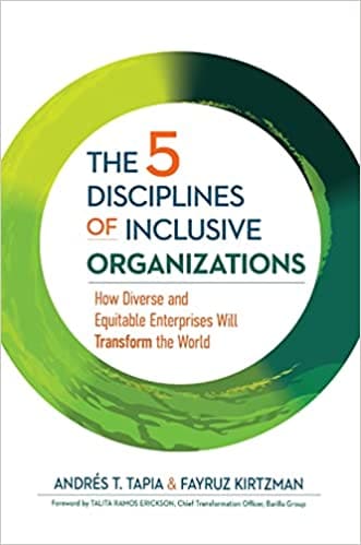 The 5 Disciplines of Inclusive Organizations: How Diverse and Equitable Enterprises Will Transform the World